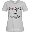 Women's T-shirt TONIGHT I'M SINGLE grey фото