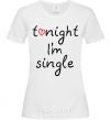Women's T-shirt TONIGHT I'M SINGLE White фото