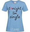 Women's T-shirt TONIGHT I'M SINGLE sky-blue фото