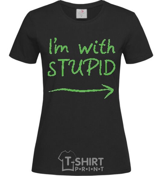 Women's T-shirt I'M WITH STUPID black фото