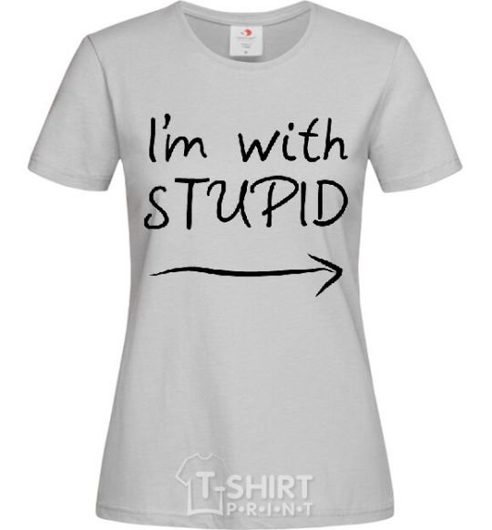 Women's T-shirt I'M WITH STUPID grey фото