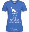 Women's T-shirt KEEP CALM AND EAT VEGETABLES royal-blue фото