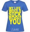 Women's T-shirt MY LIFE WOULD... royal-blue фото