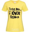 Женская футболка TRUST ME...I KNOW FASHION Лимонный фото