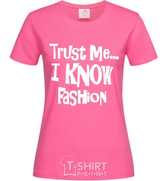 Женская футболка TRUST ME...I KNOW FASHION Ярко-розовый фото