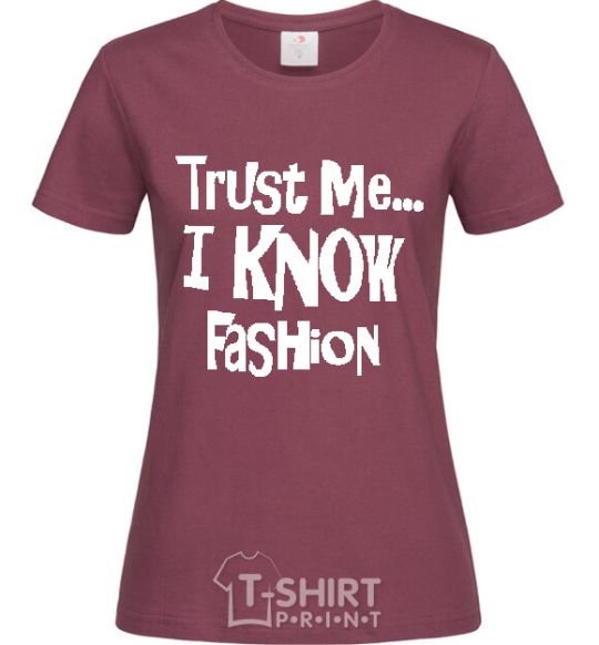 Women's T-shirt TRUST ME...I KNOW FASHION burgundy фото