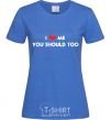 Women's T-shirt I <3 ME, YOU SHOULD TOO royal-blue фото