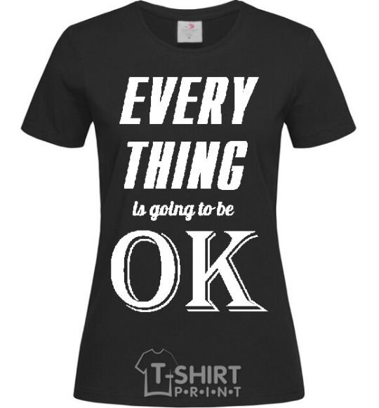 Women's T-shirt EVERYTHING WIL BE OK black фото