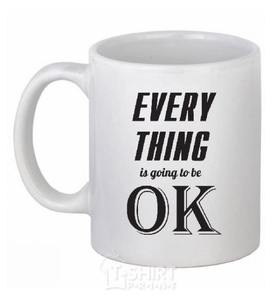 Ceramic mug EVERYTHING WIL BE OK White фото