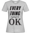 Women's T-shirt EVERYTHING WIL BE OK grey фото