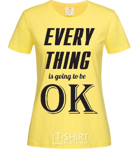 Women's T-shirt EVERYTHING WIL BE OK cornsilk фото