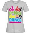 Women's T-shirt WE DON'T DANCE... grey фото