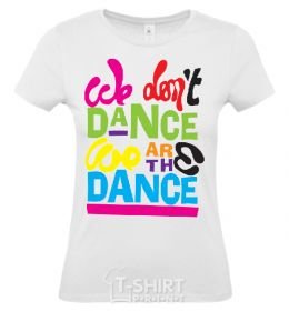 Women's T-shirt WE DON'T DANCE... White фото