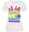 Women's T-shirt WE DON'T DANCE... White фото