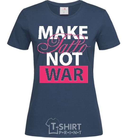 Women's T-shirt MAKE TATTОO NOT WAR navy-blue фото