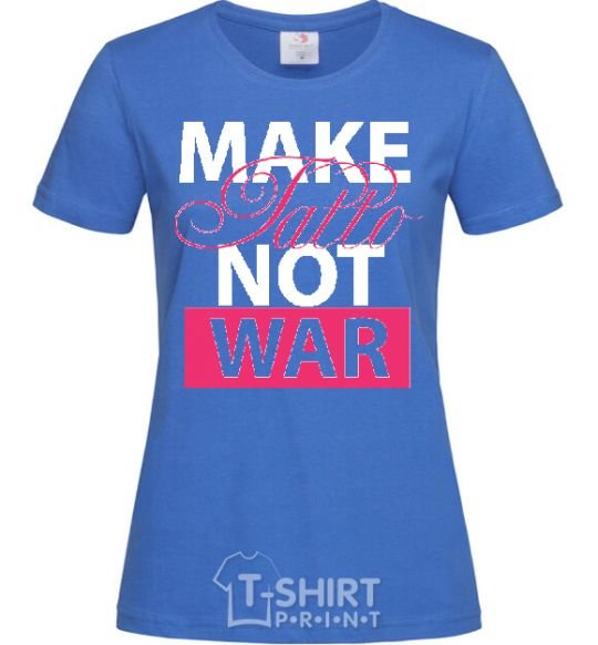 Women's T-shirt MAKE TATTОO NOT WAR royal-blue фото