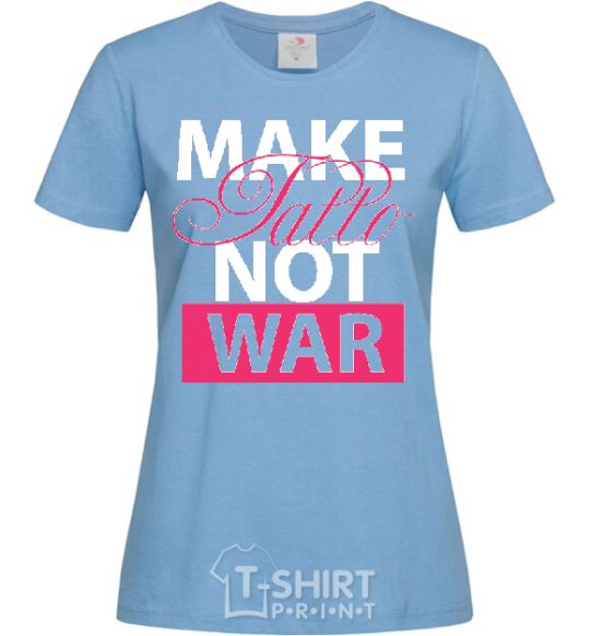 Women's T-shirt MAKE TATTОO NOT WAR sky-blue фото