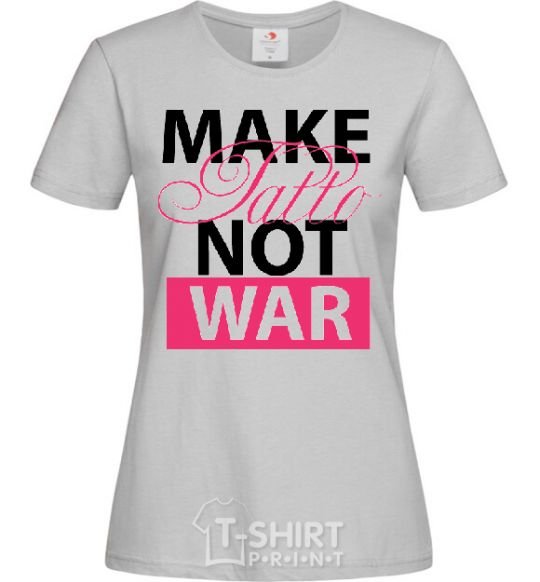 Women's T-shirt MAKE TATTОO NOT WAR grey фото