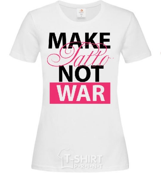 Women's T-shirt MAKE TATTОO NOT WAR White фото