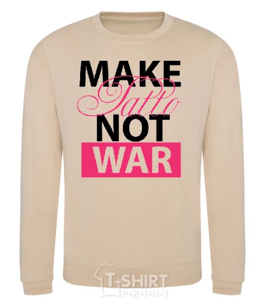 Sweatshirt MAKE TATTОO NOT WAR sand фото