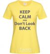 Women's T-shirt KEEP CALM AND DON'T LOOK cornsilk фото