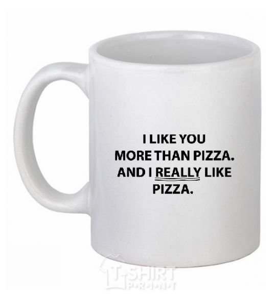 Ceramic mug I REALLY LIKE PIZZA White фото