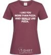 Women's T-shirt I REALLY LIKE PIZZA burgundy фото