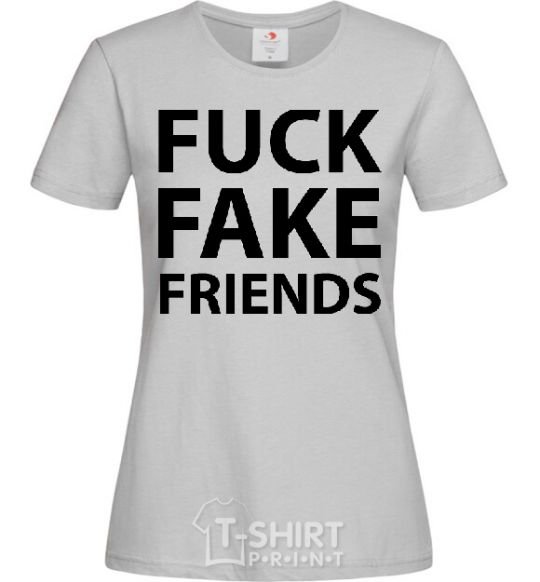 Women's T-shirt FUCK FAKE FRIENDS grey фото