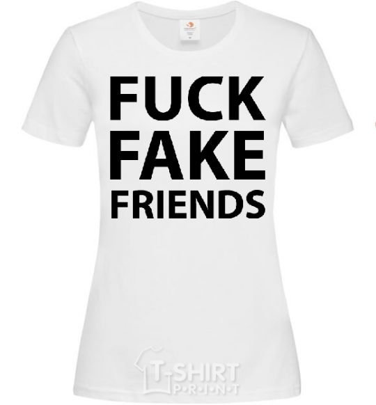 Women's T-shirt FUCK FAKE FRIENDS White фото