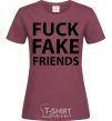 Women's T-shirt FUCK FAKE FRIENDS burgundy фото