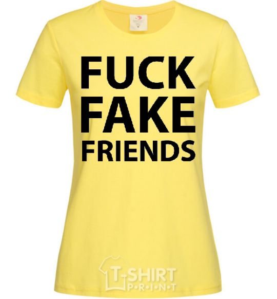 Women's T-shirt FUCK FAKE FRIENDS cornsilk фото