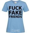 Women's T-shirt FUCK FAKE FRIENDS sky-blue фото
