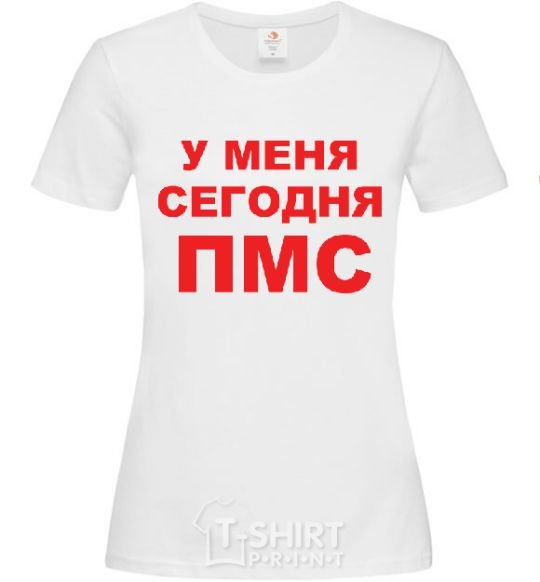 Women's T-shirt I'M HAVING MY PMS TODAY White фото