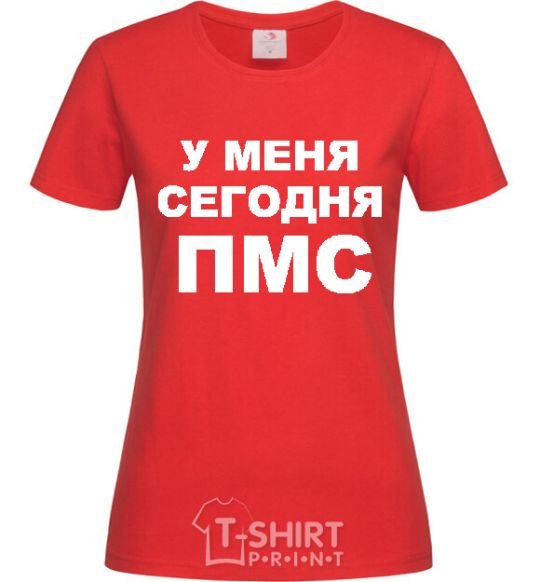 Women's T-shirt I'M HAVING MY PMS TODAY red фото