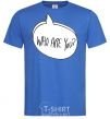 Men's T-Shirt WHO ARE YOU royal-blue фото