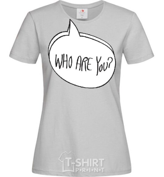 Women's T-shirt WHO ARE YOU grey фото