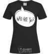 Women's T-shirt WHO ARE YOU black фото