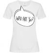 Women's T-shirt WHO ARE YOU White фото