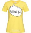 Women's T-shirt WHO ARE YOU cornsilk фото