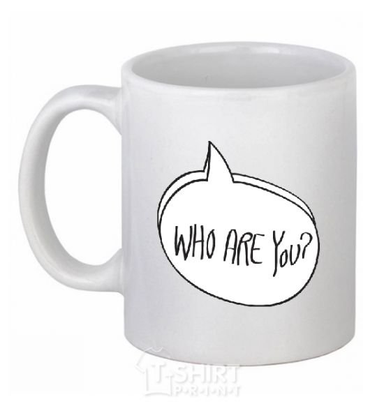 Ceramic mug WHO ARE YOU White фото