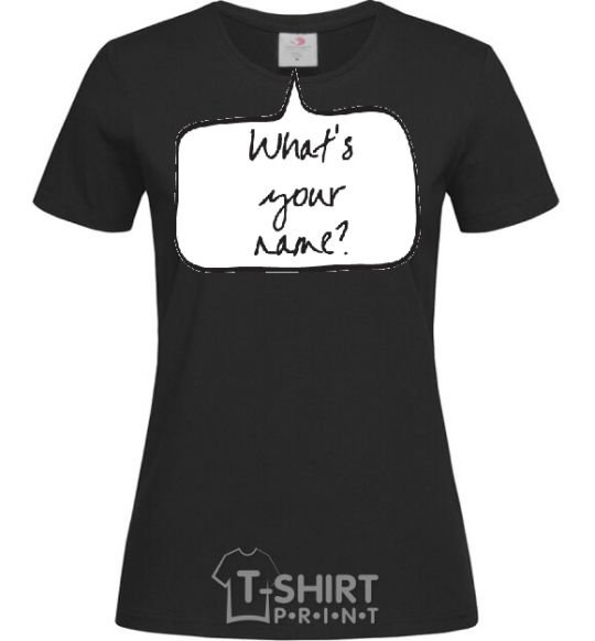 Women's T-shirt WHAT'S YOUR NAME? black фото