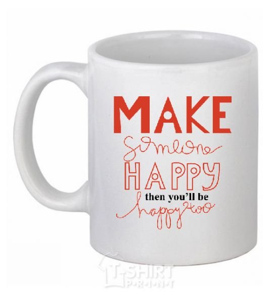 Ceramic mug MAKE SOMEONE HAPPY White фото