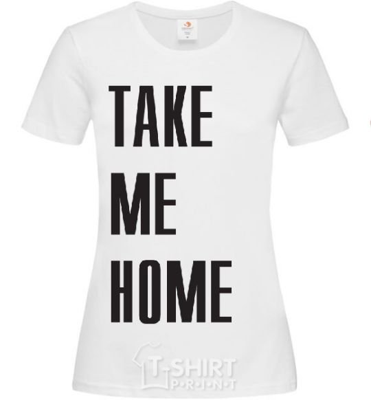 Women's T-shirt TAKE ME HOME White фото