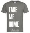 Men's T-Shirt TAKE ME HOME dark-grey фото