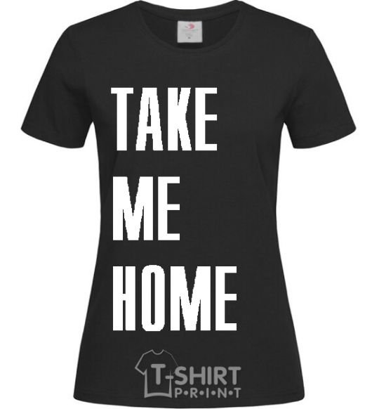 Women's T-shirt TAKE ME HOME black фото
