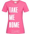 Women's T-shirt TAKE ME HOME heliconia фото