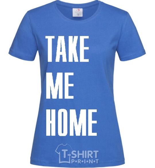 Women's T-shirt TAKE ME HOME royal-blue фото