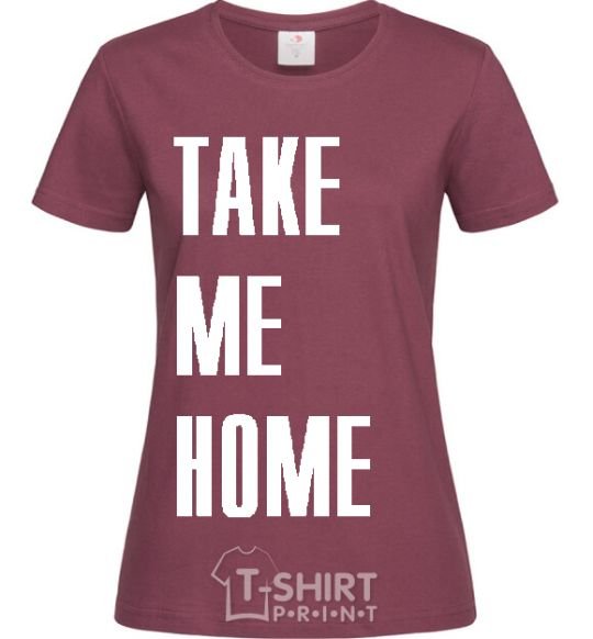 Women's T-shirt TAKE ME HOME burgundy фото