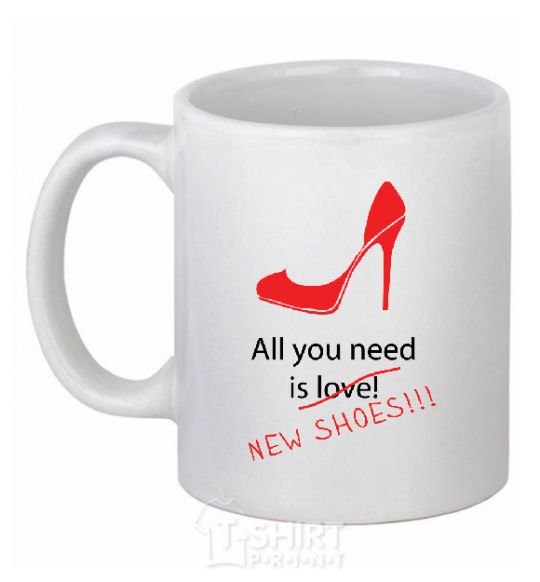 Ceramic mug ALL YOU NEED IS NEW SHOES White фото