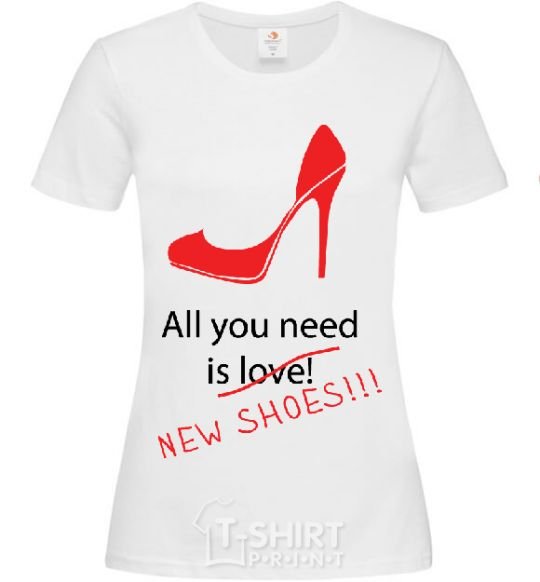 Women's T-shirt ALL YOU NEED IS NEW SHOES White фото